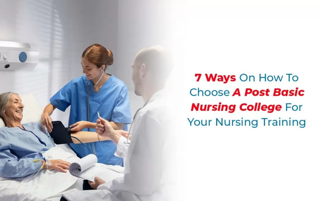 7 Ways On How To Choose A Post basic Nursing College For Your Nursing Training