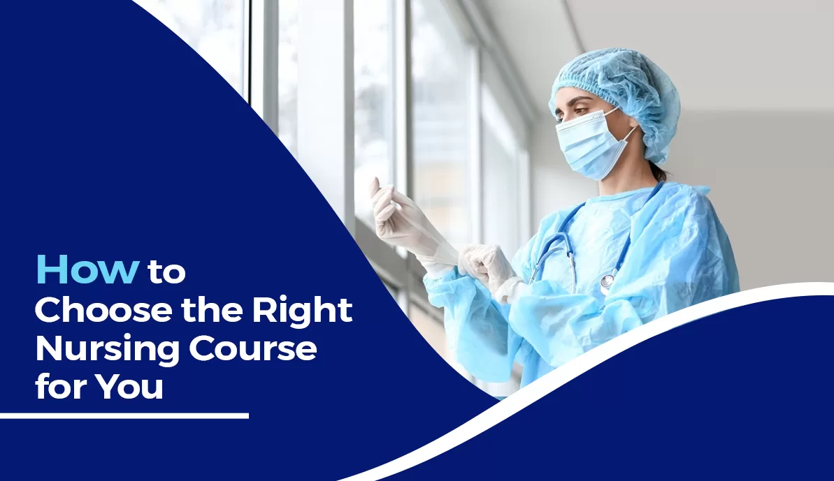 How to Choose the Right Nursing Course for You